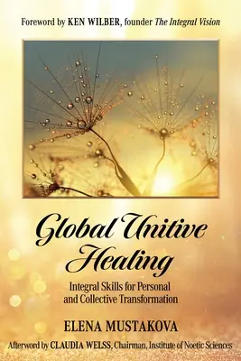 Globálne jednotiace liečenie: Integrálne zručnosti pre osobnú a kolektívnu transformáciu - Global Unitive Healing: Integral Skills for Personal and Collective Transformation
