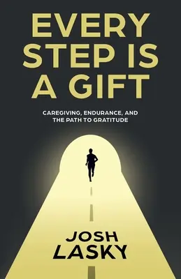 Každý krok je dar: Starostlivosť, vytrvalosť a cesta k vďačnosti - Every Step Is a Gift: Caregiving, Endurance, and the Path to Gratitude
