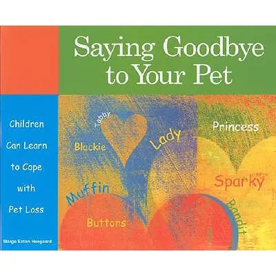 Rozlúčka s domácim miláčikom: Deti sa môžu naučiť vyrovnať so stratou domáceho maznáčika - Saying Goodbye to Your Pet: Children Can Learn to Cope with Pet Loss