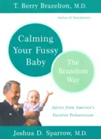 Upokojenie neposedného dieťaťa: Brazeltonova cesta - Calming Your Fussy Baby: The Brazelton Way