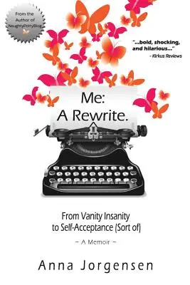 Ja: Prepisovanie: Od márnivého šialenstva k sebaprijatiu (tak trochu) - Me: A Rewrite: From Vanity Insanity to Self-Acceptance (Sort of)