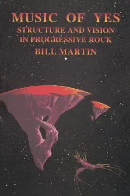 Hudba Yes: štruktúra a vízia v progresívnom rocku - Music of Yes: Structure and Vision in Progressive Rock