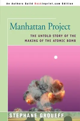Projekt Manhattan: Projekt Manhattan: Nevypovedaný príbeh o výrobe atómovej bomby - Manhattan Project: The Untold Story of the Making of the Atomic Bomb