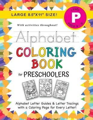 Abecedné maľovanky pre predškolákov: (vek 4-5 rokov) Abecedné písmená, obkresľovanie písmen, vyfarbovanie, aktivity a ďalšie! - Alphabet Coloring Book for Preschoolers: (Ages 4-5) ABC Letter Guides, Letter Tracing, Coloring, Activities, and More!