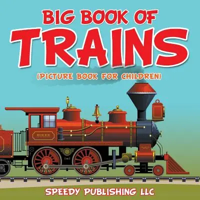 Veľká kniha o vlakoch (obrázková kniha pre deti) - Big Book Of Trains (Picture Book For Children)