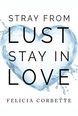 Zblúdiť z chtíča Zostaň zamilovaný - Stray From Lust Stay in Love