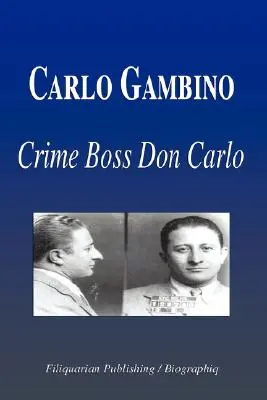 Carlo Gambino - Zločinecký boss Don Carlo (Životopis) - Carlo Gambino - Crime Boss Don Carlo (Biography)