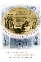 Prečo Konfederácia bojovala: Rodina a národ v občianskej vojne vo Virgínii - Why Confederates Fought: Family and Nation in Civil War Virginia