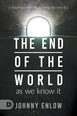 Koniec sveta, ako ho poznáme: Prorocké slovo pre vstup do novej éry - End of the World as We Know It: A Prophetic Word for Entering the New Era