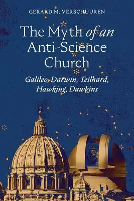 Mýtus o cirkvi, ktorá je proti vede: Galileo, Darwin, Teilhard, Hawking, Dawkins - The Myth of an Anti-Science Church: Galileo, Darwin, Teilhard, Hawking, Dawkins