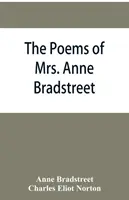 Básne pani Anne Bradstreetovej (1612 - 1672) spolu s jej prózou zostávajú - The poems of Mrs. Anne Bradstreet (1612-1672) together with her prose remains