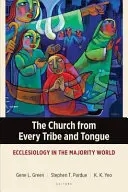 Cirkev z každého kmeňa a jazyka: Ekléziológia vo svete väčšiny - The Church from Every Tribe and Tongue: Ecclesiology in the Majority World