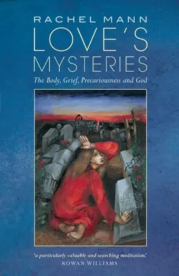 Záhady lásky: Telo, smútok, neistota a Boh - Love's Mysteries: The Body, Grief, Precariousness and God
