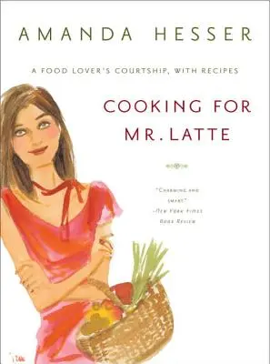 Varenie pre pána Latte: Vydanie knihy: Námluvy milovníka jedla s receptami - Cooking for Mr. Latte: A Food Lover's Courtship, with Recipes