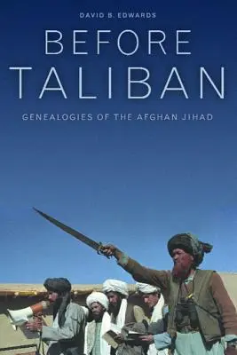 Pred Talibanom: Genealógie afganského džihádu - Before Taliban: Genealogies of the Afghan Jihad