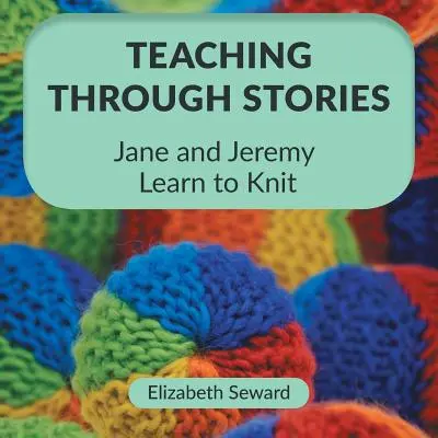 Vyučovanie prostredníctvom príbehov: Jane a Jeremy sa učia pliesť - Teaching Through Stories: Jane and Jeremy Learn to Knit