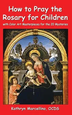 Ako sa modliť ruženec pre deti: S farebnými umeleckými dielami pre 20 tajomstiev - How to Pray the Rosary for Children: With Color Art Masterpieces for the 20 Mysteries