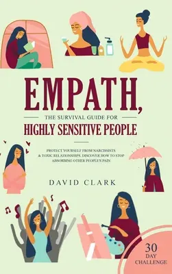 Empatik, Sprievodca prežitím pre vysoko citlivých ľudí: Chráňte sa pred narcistami a toxickými vzťahmi Objavte, ako prestať absorbovať iné P - Empath, The Survival Guide for Highly Sensitive People: Protect Yourself From Narcissists & Toxic Relationships Discover How to Stop Absorbing Other P