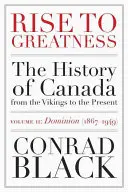 Vzostup k veľkosti, 2. diel: Domínium (1867-1949): Dejiny Kanady od Vikingov po súčasnosť - Rise to Greatness, Volume 2: Dominion (1867-1949): The History of Canada from the Vikings to the Present