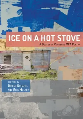 Ľad na horúcej peci: Desaťročie poézie v Converse MFA - Ice on a Hot Stove: A Decade of Converse MFA Poetry