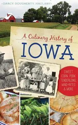 Kulinárske dejiny Iowy: Sladká kukurica, bravčová panenka, dievčenské obrady a ďalšie - A Culinary History of Iowa: Sweet Corn, Pork Tenderloins, Maid-Rites & More