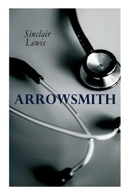 The Arrowsmith (Arrowsmith): Pulitzerovou cenou ocenený román - THE Arrowsmith: Pulitzer Prize Novel