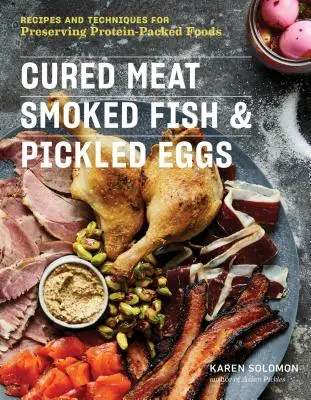 Údené mäso, údené ryby a nakladané vajcia: Recepty a techniky na konzervovanie potravín plných bielkovín - Cured Meat, Smoked Fish & Pickled Eggs: Recipes & Techniques for Preserving Protein-Packed Foods