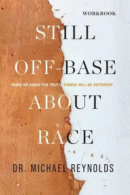 Ešte stále nie je na mieste - STUDIJNÁ PRÍRUČKA: Keď spoznáme pravdu, veci budú iné - Still Off-Base About Race - STUDY GUIDE: When We Know the Truth, Things Will Be Different