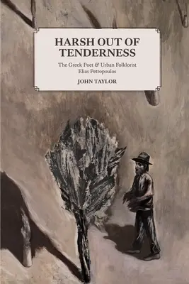 Drsný z nehy: Grécky básnik a mestský folklorista Elias Petropoulos - Harsh Out of Tenderness: The Greek Poet and Urban Folklorist Elias Petropoulos