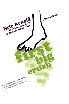 Prvá veľká láska: Vínna pivnica v New Yorku: Ako sa robí skvelé víno v podzemí - First Big Crush: The Down and Dirty on Making Great Wine Down Under