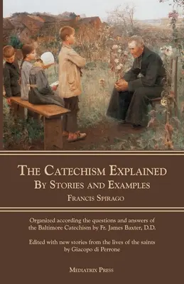 Vysvetlený katechizmus: Príbehmi a príkladmi - The Catechism Explained: By Stories and Examples