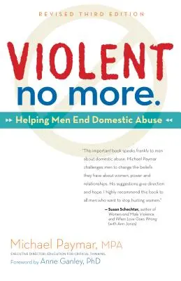 Violent No More: Pomáhame mužom skoncovať s domácim násilím, 3. vyd. - Violent No More: Helping Men End Domestic Abuse, Third Ed.