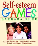 Hry o sebaúcte: 300 zábavných aktivít, vďaka ktorým sa deti budú cítiť dobre - Self-Esteem Games: 300 Fun Activities That Make Children Feel Good about Themselves