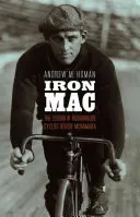 Iron Mac: Legenda o drsnom cyklistovi Reggiem McNamarovi - Iron Mac: The Legend of Roughhouse Cyclist Reggie McNamara