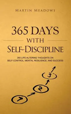 365 dní so sebadisciplínou: 365 myšlienok o sebakontrole, psychickej odolnosti a úspechu - 365 Days With Self-Discipline: 365 Life-Altering Thoughts on Self-Control, Mental Resilience, and Success