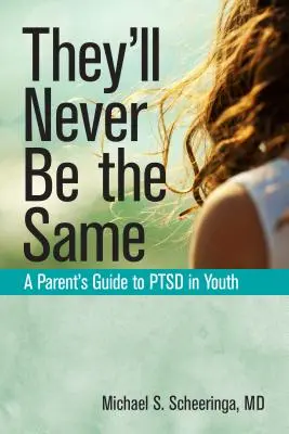 Nikdy nebudú ako predtým: Príručka pre rodičov o poruchách psychiky u mladých ľudí - They'll Never Be the Same: A Parent's Guide to Ptsd in Youth