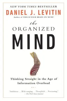 Organizovaná myseľ: Myslieť priamo vo veku informačného preťaženia - Organized Mind: Thinking Straight in the Age of Information Overload