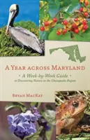 Rok naprieč Marylandom: Týždenný sprievodca objavovaním prírody v regióne Chesapeake - A Year Across Maryland: A Week-By-Week Guide to Discovering Nature in the Chesapeake Region
