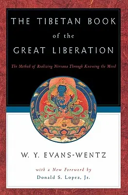 Tibetská kniha veľkého oslobodenia: Kniha Tibetské oslobodenie: Alebo metóda realizácie nirv=ány prostredníctvom poznania mysle - The Tibetan Book of the Great Liberation: Or the Method of Realizing Nirv=ana Through Knowing the Mind