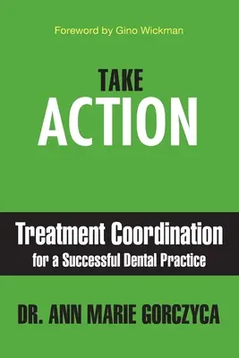 Podniknite kroky: Koordinácia liečby pre úspešnú zubnú prax - Take Action: Treatment Coordination for a Successful Dental Practice