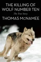 Zabitie vlka číslo desať: Skutočný príbeh - The Killing of Wolf Number Ten: The True Story