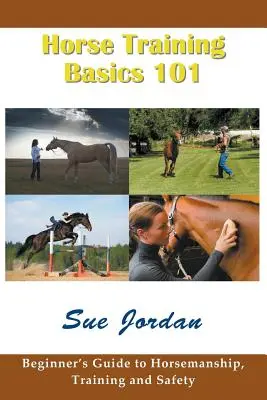 Základy výcviku koní 101: Príručka pre začiatočníkov o jazdectve, výcviku a bezpečnosti - Horse Training Basics 101: Beginner's Guide to Horsemanship, Training and Safety