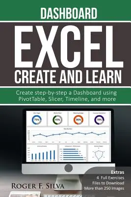 Excel Vytvoriť a naučiť sa - Dashboard: Viac ako 250 obrázkov a, 4 plné cvičenia. Vytvorte krok za krokom prístrojový panel. - Excel Create and Learn - Dashboard: More than 250 images and, 4 Full Exercises. Create Step-by-step a Dashboard.