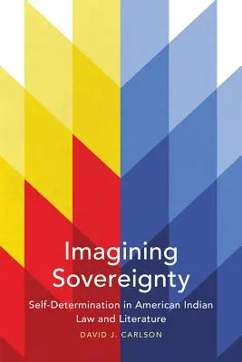 Predstavujeme si zvrchovanosť, 66. zväzok: Sebaurčenie v americkom indiánskom práve a literatúre - Imagining Sovereignty, Volume 66: Self-Determination in American Indian Law and Literature