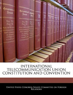 Ústava a dohovor Medzinárodnej telekomunikačnej únie - International Telecommunication Union Constitution and Convention