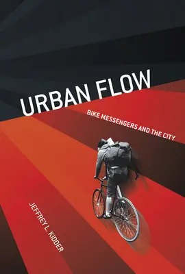 Mestský tok: Poslíčkovia na bicykli a mesto - Urban Flow: Bike Messengers and the City