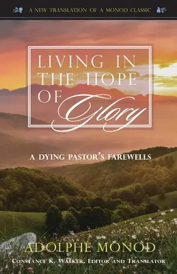 Život v nádeji na slávu: Rozlúčka umierajúceho pastora - Living in the Hope of Glory: A Dying Pastor's Farewells