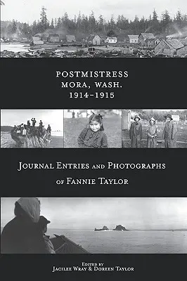 Poštmajsterka-Mora, Wash. 1914-1915: Zápisy v denníku a fotografie Fannie Taylorovej - Postmistress-Mora, Wash. 1914-1915: Journal Entries and Photographs of Fannie Taylor