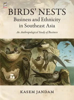Vtáčie hniezda: Hniezda: obchod a etnicita v juhovýchodnej Ázii: Antropologická štúdia podnikania - Birds' Nests: Business and Ethnicity in Southeast Asia: An Anthropological Study of Business