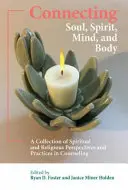 Spojenie duše, ducha, mysle a tela: Zborník duchovných a náboženských perspektív a praktík v poradenstve. - Connecting Soul, Spirit, Mind, and Body: A Collection of Spiritual and Religious Perspectives and Practices in Counseling